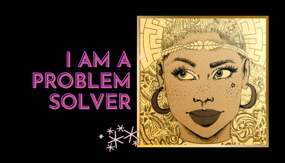 I am a problem solver - deja's self care corner