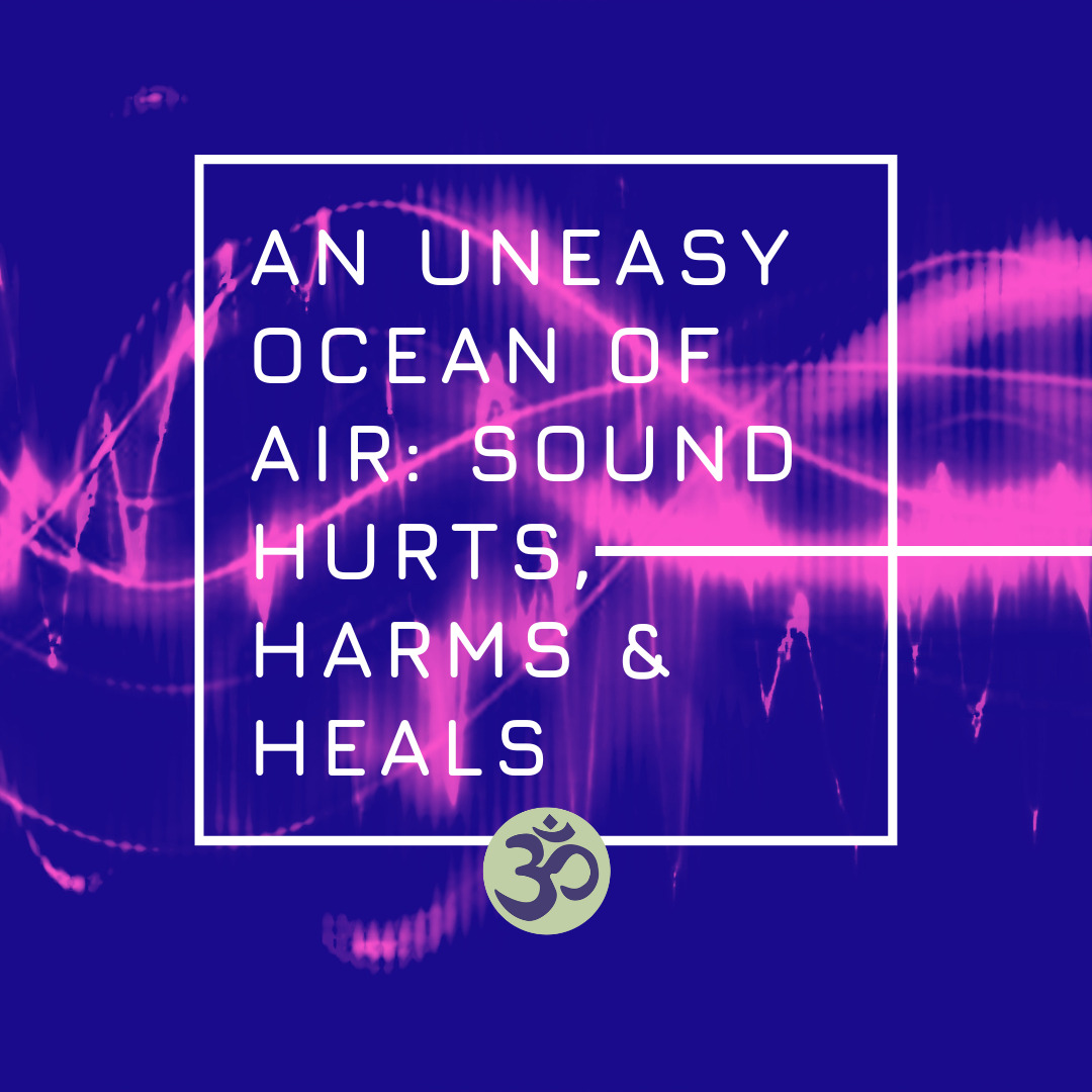 Cover for article on an uneasy ocean of air, sound hurts, harms and heals